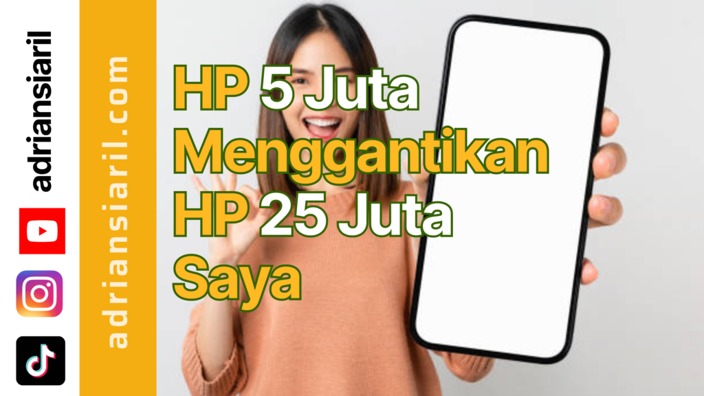 HP 5 Juta Menggantikan HP 25 Juta Saya